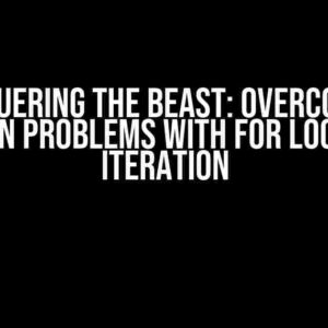 Conquering the Beast: Overcoming Common Problems with FOR Loops and Iteration