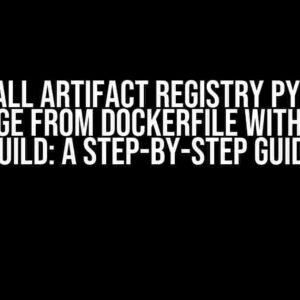 Install Artifact Registry Python package from Dockerfile with Cloud Build: A Step-by-Step Guide