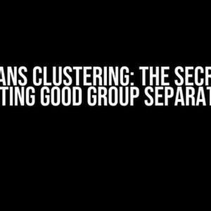 K-Means Clustering: The Secret to Getting Good Group Separation