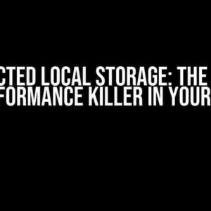 Protected Local Storage: The Silent Performance Killer in Your App