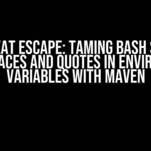 The Great Escape: Taming Bash Strings with Spaces and Quotes in Environment Variables with Maven