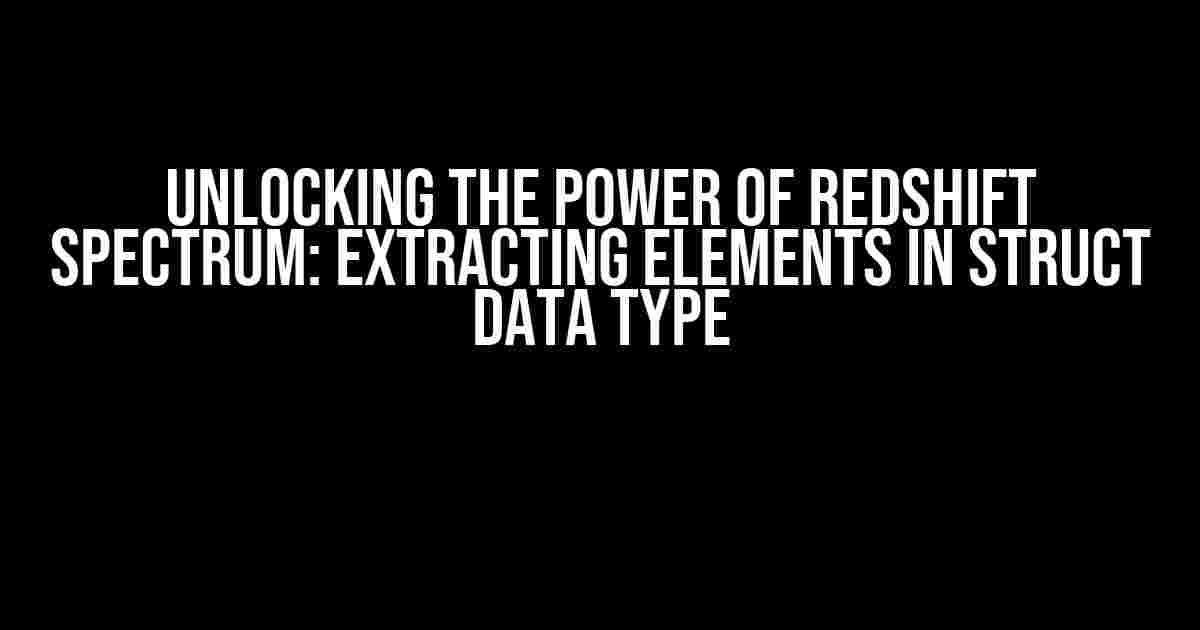 Unlocking the Power of Redshift Spectrum: Extracting Elements in STRUCT Data Type