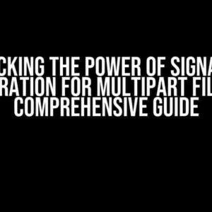 Unlocking the Power of Signature Generation for Multipart Files: A Comprehensive Guide